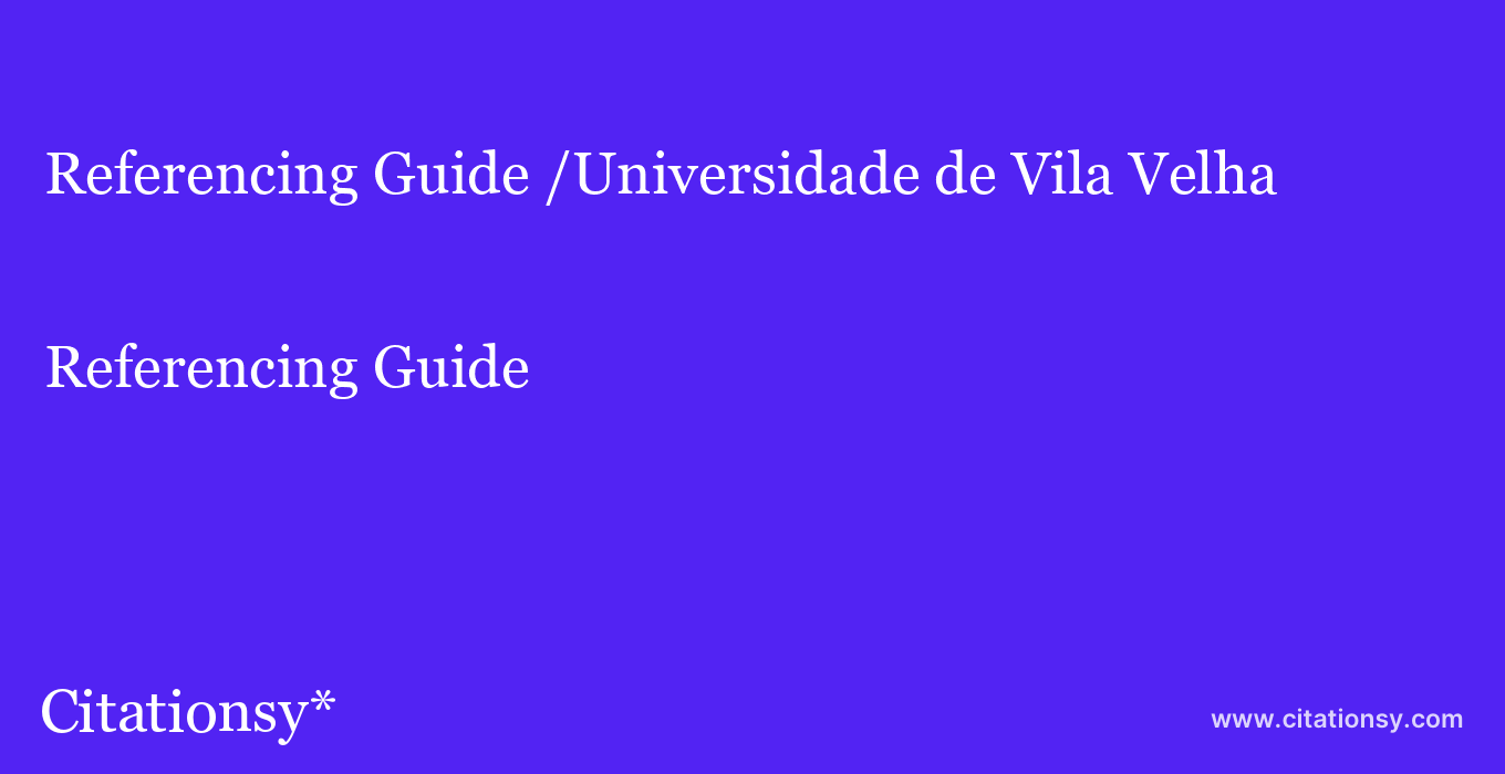 Referencing Guide: /Universidade de Vila Velha